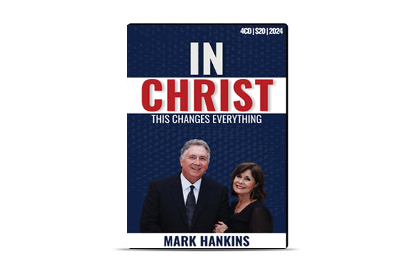 In Christ: This Changes Everything – Mark Hankins Ministries